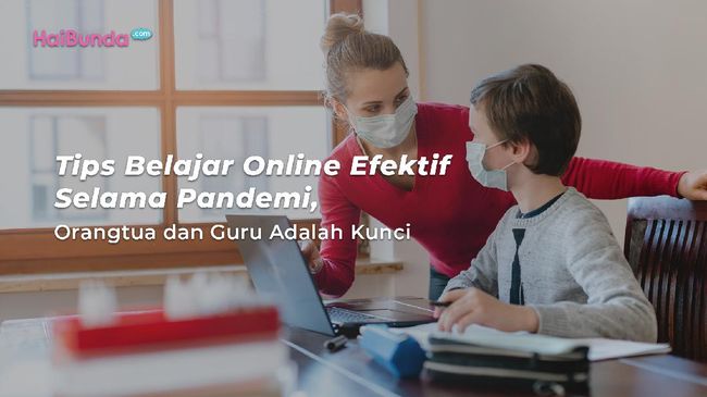 Tips Belajar Online Efektif Selama Pandemi, Orangtua dan  