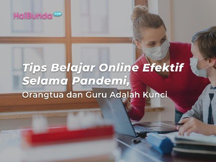 Tips Belajar Online Efektif Selama Pandemi, Orangtua dan Guru Adalah Kunci