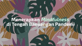 VIDEO: Redakan Kecemasan di Kala Pandemi dengan Mindfulness