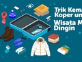 INFOGRAFIS: Trik Kemas Koper untuk Wisata Musim Dingin
