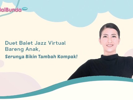 Duet Balet Jazz Virtual Bareng Anak, Serunya Bikin Tambah Kompak!