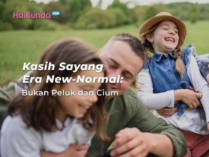 Kasih Sayang Era New-Normal: Bukan Peluk dan Cium