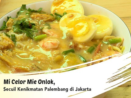 Mi Celor Mie Onlok, Secuil Kenikmatan Palembang di Jakarta