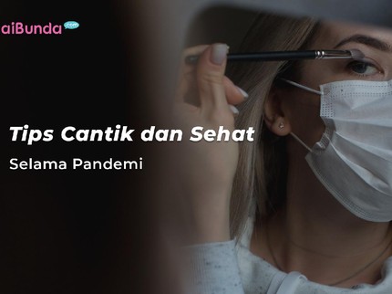 Tips Cantik dan Sehat Selama Pandemi