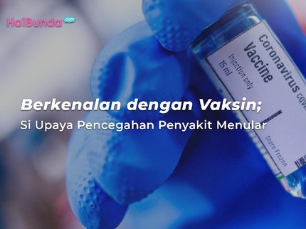 Berkenalan dengan Vaksin; Si Upaya Pencegahan Penyakit Menular