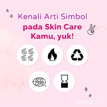 Kenali Arti Simbol dari Produk Skincare