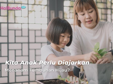 Kita Anak Perlu Diajarkan Menanam Tumbuhan Hijau?