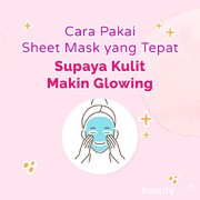 Cara Pakai Sheet Mask yang Tepat untuk Kulit Glowing
