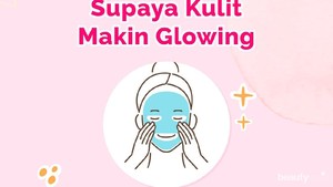 Cara Pakai Sheet Mask yang Tepat untuk Kulit Glowing
