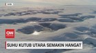 VIDEO: Suhu Kutub Utara Semakin Hangat