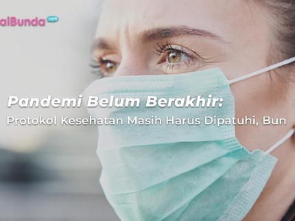 Pandemi Belum Berakhir: Protokol Kesehatan Masih Harus Dipatuhi, Bun