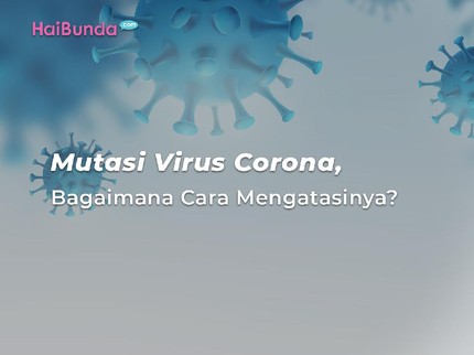 Mutasi Virus Corona, Bagaimana Cara Mengatasinya?