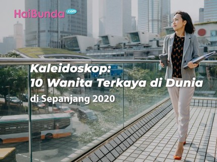 Kaleidoskop: 10 Wanita Terkaya di Dunia di Tahun 2020