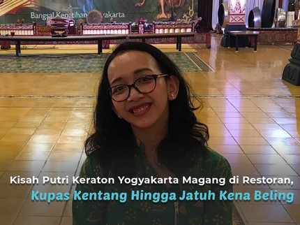 Kisah Putri Keraton Yogyakarta Magang di Restoran, Kupas Kentang Hingga Jatuh Kena Beling