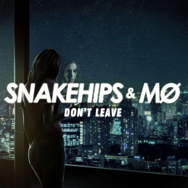 Lirik Lagu Don't Leave - Snakehips feat. MO