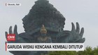 VIDEO: Garuda Wisnu Kencana Kembali Ditutup