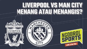 NGOBROL SPORTS: Liverpool vs Man City, Menang atau Menangis?