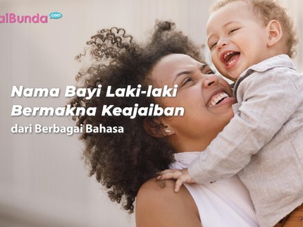 Nama Bayi Laki-laki Bermakna Keajaiban dari Berbagai Bahasa