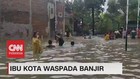 VIDEO: Ibu Kota Waspada Banjir