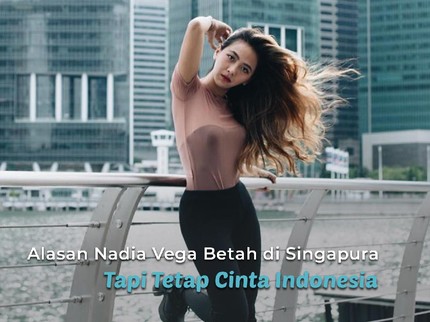 Alasan Nadia Vega Betah di Singapura Tapi Tetap Cinta Indonesia