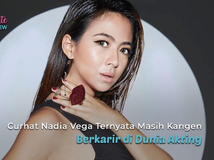 Curhat Nadia Vega Ternyata Masih Kangen Berkarir di Dunia Akting