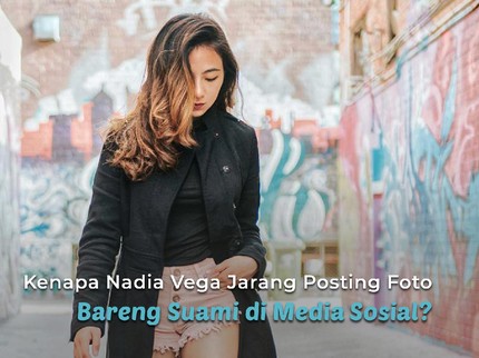 Kenapa Nadia Vega Jarang Posting Foto Bareng Suami di Media Sosial?