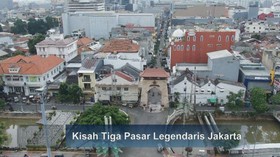 VIDEO: Kisah Tiga Pasar Legendaris Jakarta
