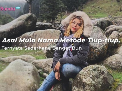 Asal Mula Nama Metode Tiup-tiup, Ternyata Sederhana Banget Bun