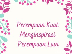 20 Ucapan Hari Perempuan Internasional 2021 yang Inspiratif