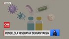 VIDEO: Mengelola Kesehatan Dengan Vaksin