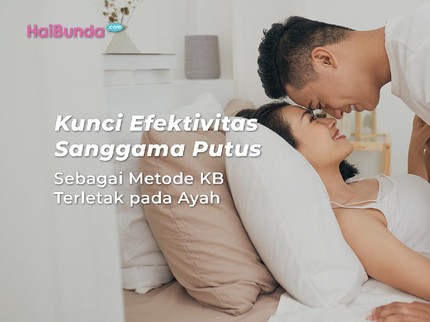 Kunci Efektivitas Sanggama Putus Sebagai Metode KB Terletak pada Ayah