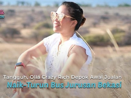 Tangguh, Olla Crazy Rich Depok Awal Jualan Naik-Turun Bus Jurusan Bekasi