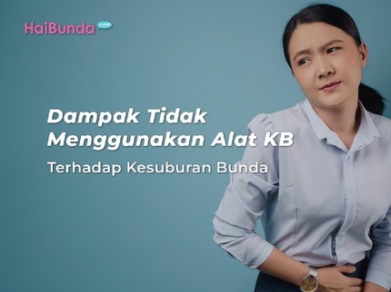 Dampak Tidak Menggunakan Alat KB Terhadap Kesuburan Bunda