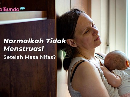Normalkah Tidak Menstruasi Setelah Masa Nifas?