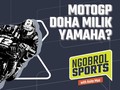NGOBROL SPORTS: MotoGP Doha Milik Yamaha?