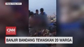 VIDEO: Banjir Bandang di Flores Timur Tewaskan 20 Warga