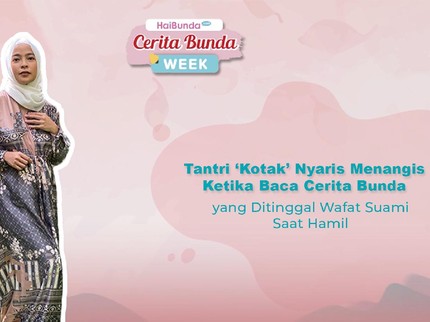 Tantri 'Kotak' Nyaris Menangis Ketika Baca Cerita Bunda yang Ditinggal Wafat Suami Saat Hamil