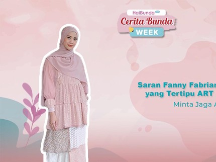 Saran Fanny Fabriana untuk Bunda yang Tertipu ART Usia Remaja; Minta Jaga Amanah!