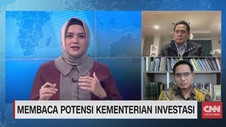 VIDEO: Membaca Potensi Kementerian Investasi