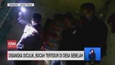 VIDEO: Disangka Diculik, Bocah Tertidur di Desa Sebelah