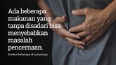 INTIP: Makanan Penyebab Sakit Pencernaan Ada beberapa makanan yang tanpa disadari bisa menyebabkan masalah pencernaan. Berikut beberapa di antaranya.