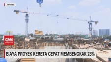 VIDEO: Biaya Proyek Kereta Cepat Membengkak 23%