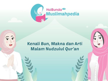 Kenali Bun, Makna dan Arti Malam Nudzulul Qur'an