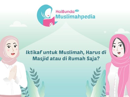 Iktikaf untuk Muslimah, Harus di Masjid atau di Rumah Saja?