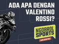 NGOBROL SPORTS: Ada Apa dengan Rossi?