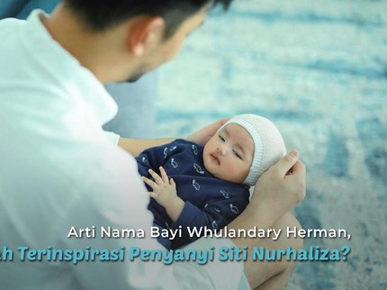 Arti Nama Bayi Whulandary Herman, Benarkah Terinspirasi Penyanyi Siti Nurhaliza?