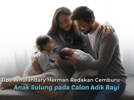 Tips Whulandary Herman Redakan Cemburu Anak Sulung pada Calon Adik Bayi