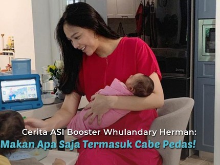 Cerita ASI Booster Whulandary Herman: Bebas Makan Apa Saja Termasuk Cabe Pedas!