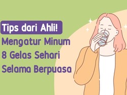Cara Atur Minum 8 Gelas Air Putih Sehari Saat Puasa untuk Cegah Dehidrasi