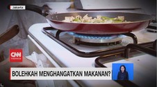 VIDEO: Bolehkah Menghangatkan Makanan?